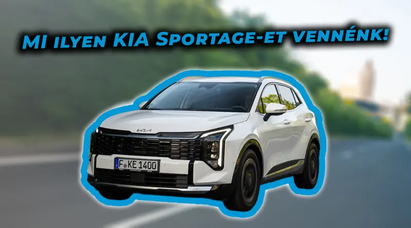 Mi ilyen Kia Sportage-et vennénk! Mi ilyen Kia Sportage-et vennénk!